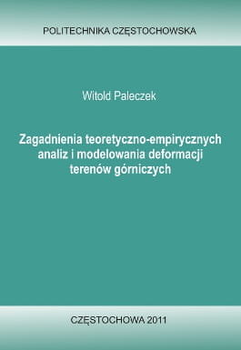 Zagadnienia teoretyczno-empirycznych analiz i modelowania deformacji terenów górniczych Witold Paleczek