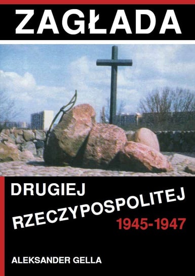 Zagłada Drugiej Rzeczypospolitej 1945-1947 Gella Aleksander