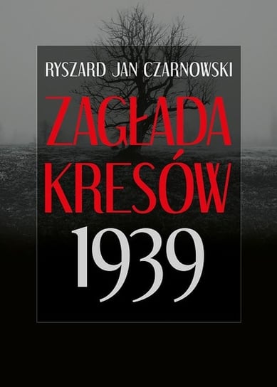 Zagłada Kresów 1939 Czarnowski Ryszard Jan