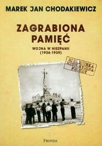 Zagrabiona pamięć. Wojna w Hiszpanii (1936-1939) Chodakiewicz Marek J.