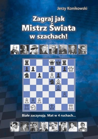 Zagraj jak mistrz świata w szachach Konikowski Jerzy