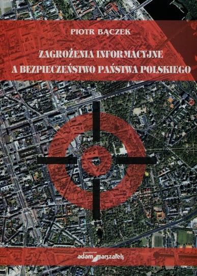 Zagrożenie informacyjne a bezpieczeństwo państwa polskiego Bączek Piotr