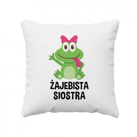 Żajebista Siostra - poduszka prezent dla siostry Koszulkowy