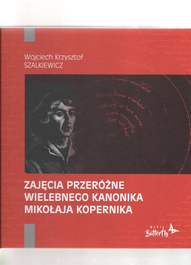 Zajęcia przeróżne wielebnego kanonika Mikołaja Kopernika Szalkiewicz Wojciech Krzysztof