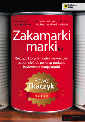 Zakamarki marki. Rzeczy, o których mogłeś nie wiedzieć, zapomnieć lub pominąć podczas budowania swojej marki Tkaczyk Paweł
