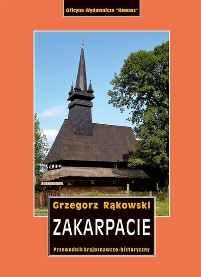 Zakarpacie. Przewodnik krajoznawczo-historyczny Rąkowski Grzegorz