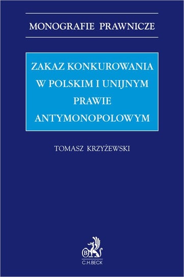 Zakaz konkurowania w polskim i unijnym prawie antymonopolowym Krzyżewski Tomasz