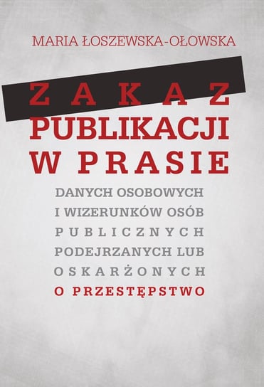 Zakaz publikacji w prasie danych osobowych i wizerunków osób publicznych podejrzanych lub oskarżonyc Łoszewska-Ołowska Maria