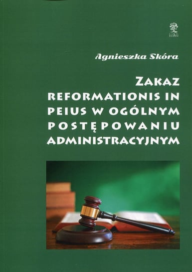Zakaz Reformationis in Peius w ogólnym postępowaniu administracyjnym Skóra Agnieszka