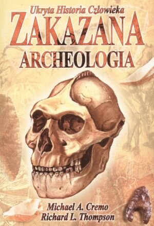 Zakazana Archeologia Cremo Michael A., Thompson Richard L.