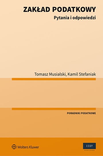 Zakład podatkowy. Pytania i odpowiedzi Stefaniak Kamil, Musialski Tomasz