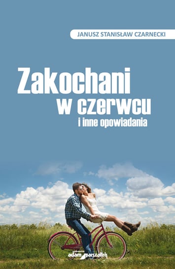 Zakochani w czerwcu i inne opowiadania Czarnecki Janusz Stanisław