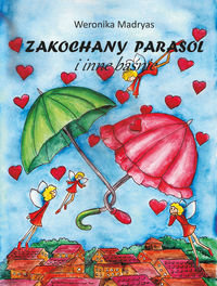 Zakochany parasol i inne baśnie Madryas Weronika