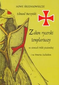 Zakon rycerski templariuszy na ziemiach Polski piastowskiej i na Pomorzu Zachodnim Burzyński Edmund