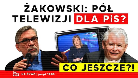 Żakowski: Pół telewizji dla PiS? - Idź Pod Prąd Na Żywo - podcast Opracowanie zbiorowe