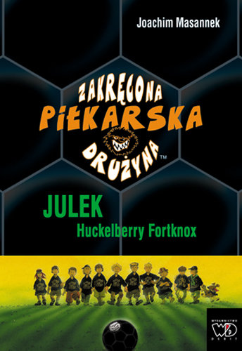 Zakręcona piłkarska drużyna. Julek Huckleberry Fort Knox Masannek Joachim