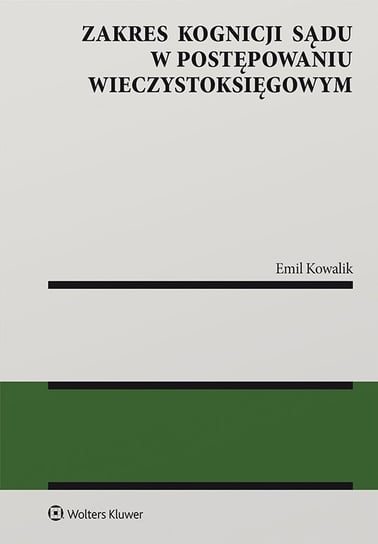Zakres kognicji sądu w postępowaniu wieczystoksięgowym Kowalik Emil