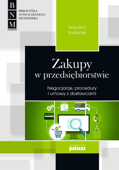 Zakupy w przedsiębiorstwie. Negocjacje procedury i umowy z dostawcami Budzyński Wojciech