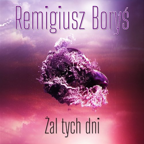 Żal tych dni Remigiusz Boryś