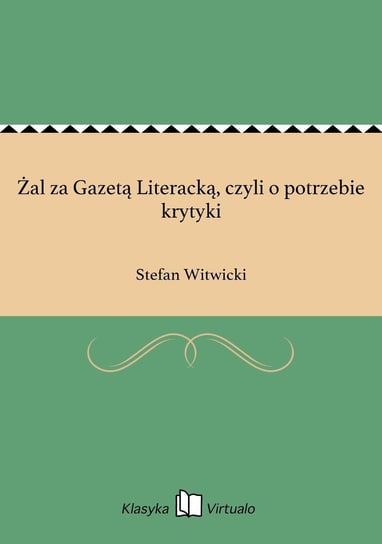 Żal za Gazetą Literacką, czyli o potrzebie krytyki Witwicki Stefan