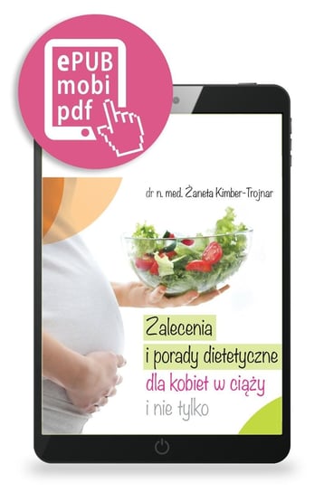 Zalecenia i porady dietetyczne dla kobiet w ciąży i nie tylko Żaneta Kimber-Trojnar