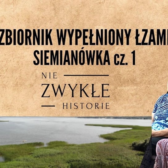 Zalew wypełniony łzami - Siemianówka cz. 1 - Zwykłe historie - podcast Poznański Karol