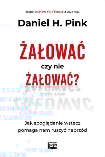 Żałować czy nie żałować? Jak spoglądanie wstecz pomaga nam ruszyć naprzód - ebook epub Pink Daniel H.