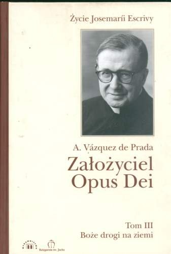 Założyciel Opus Dei. Część 3 Vazkez de Prada