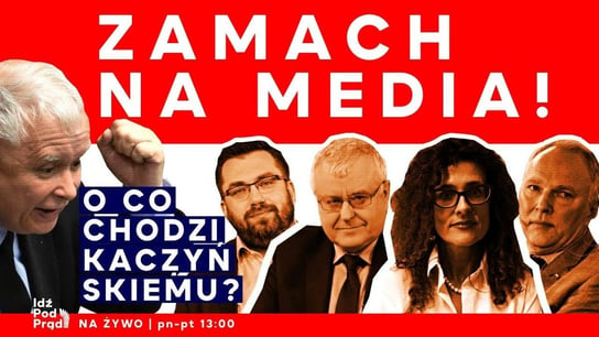 Zamach na media! O co chodzi Kaczyńskiemu? - Idź Pod Prąd Na Żywo - podcast - audiobook Opracowanie zbiorowe