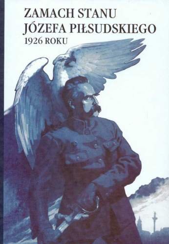 Zamach Stanu Józefa Piłsudskiego 1926 Roku Sioma Marek