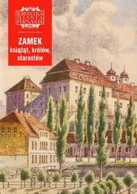 Zamek książąt, królów i starostów. Kronika miasta Poznania 4/2004 Opracowanie zbiorowe