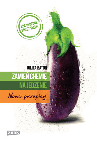 Zamień chemię na jedzenie. Nowe przepisy Bator Julita