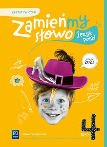 Zamieńmy słowo. Język polski. Zeszyt ćwiczeń. Klasa 4. Szkoła podstawowa Opracowanie zbiorowe