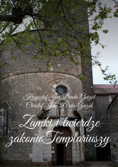 Zamki i twierdze zakonu Templariuszy Derda-Guizot Krzysztof