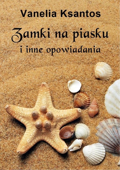 Zamki na piasku i inne opowiadania - ebook PDF Vanelia Ksantos
