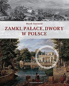 Zamki, pałace, dwory w Polsce Gaworski Marek