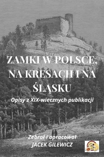 Zamki w Polsce, na Kresach i na Śląsku - ebook PDF Jacek Gilewicz