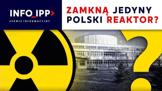 Zamkną jedyny polski reaktor? | Serwis info 2023.04.26 - Idź Pod Prąd Nowości - podcast Opracowanie zbiorowe