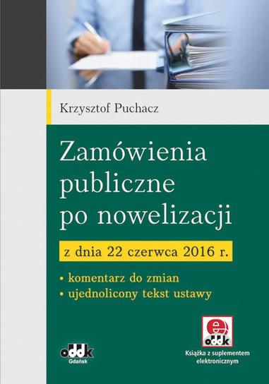 Zamówienia publiczne po nowelizacji z dnia 22 czerwca 2016 r. Puchacz Krzysztof