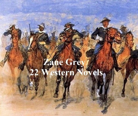 Zane Grey: 22 Novels Grey Zane