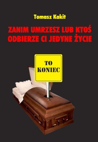 Zanim umrzesz lub ktoś odbierze ci jedyne życie Kakit Tomasz