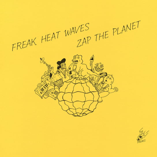 Zap The Planet Freak Heat Waves