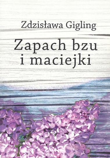 Zapach bzu i maciejki Gigling Zdzisława