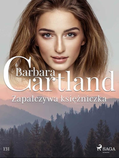 Zapalczywa księżniczka. Ponadczasowe historie miłosne Barbary Cartland Cartland Barbara