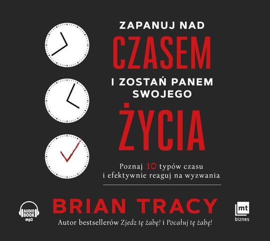 Zapanuj nad czasem i zostań panem swojego życia Tracy Brian