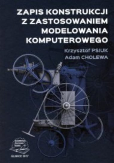 Zapis konstrukcji z zastosowaniem modelowania komputerowego Krzysztof Psiuk, Adam Cholewa