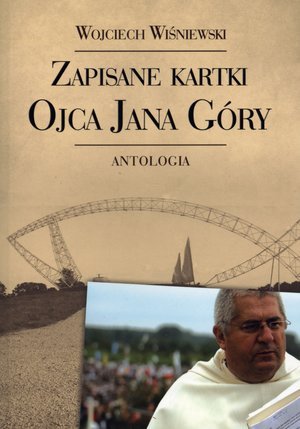 Zapisane kartki ojca Jana Góry. Antologia Wiśniewski Wojciech