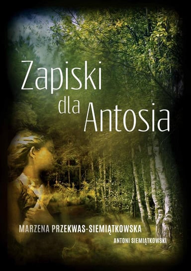 Zapiski dla Antosia Przekwas-Siemiątkowska Marzena
