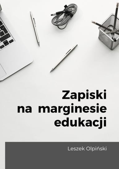 Zapiski na marginesie edukacji Olpiński Leszek