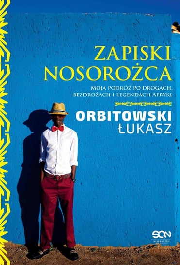 Zapiski nosorożca. Moja podróż po drogach, bezdrożach i legendach Afryki - ebook mobi Orbitowski Łukasz